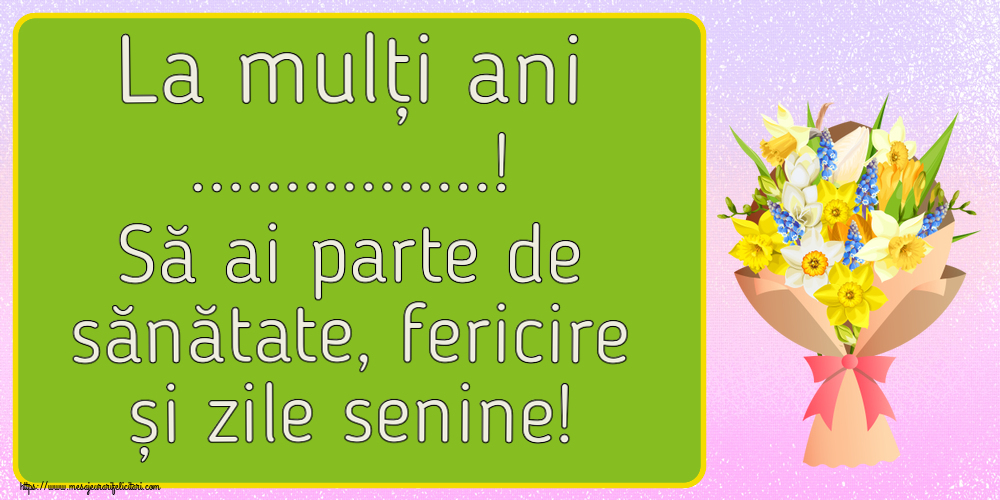 Felicitari personalizate de la multi ani - La mulți ani ...! Să ai parte de sănătate, fericire și zile senine!