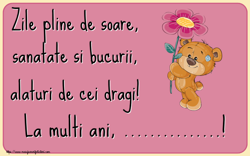 Felicitari personalizate de la multi ani - Zile pline de soare, sanatate si bucurii, alaturi de cei dragi! La multi ani, ...!