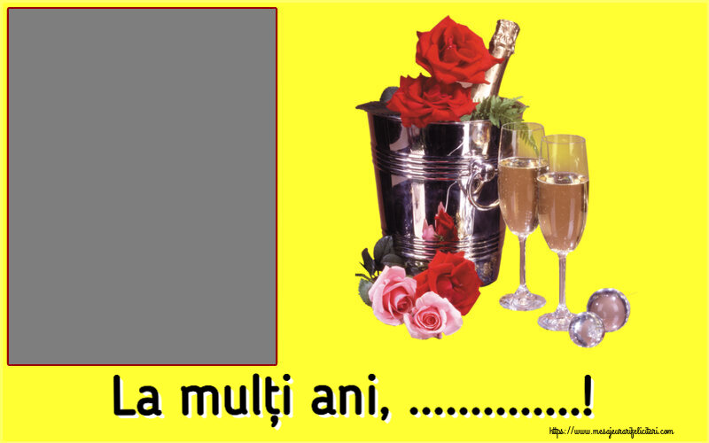 Felicitari personalizate de la multi ani - Flori & Sampanie & 1 Poza & Ramă Foto | La mulți ani, ...! - Rama foto