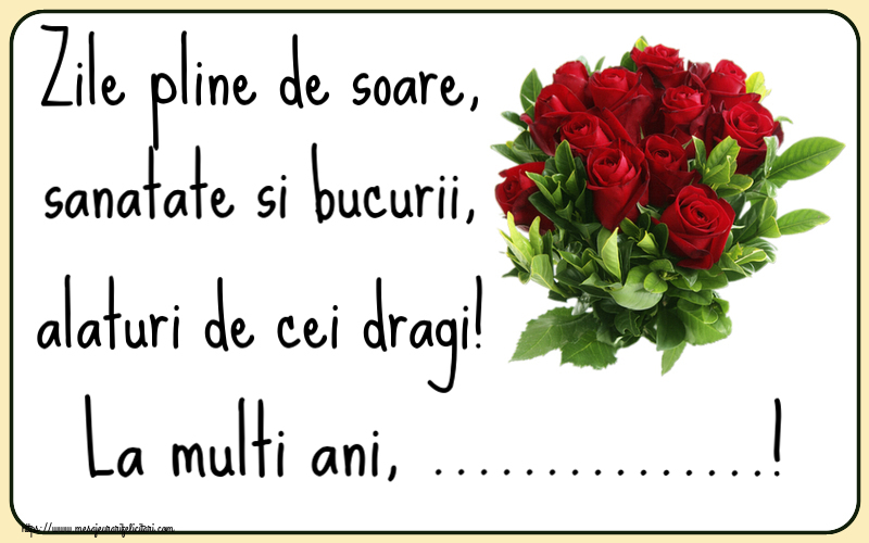 Felicitari personalizate de la multi ani - Zile pline de soare, sanatate si bucurii, alaturi de cei dragi! La multi ani, ...!