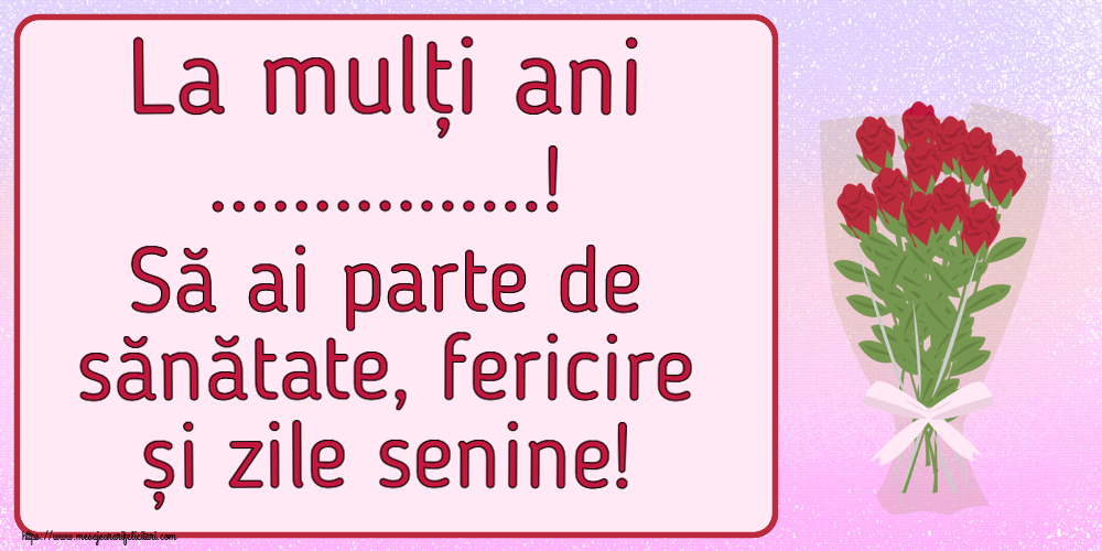 Felicitari personalizate de la multi ani - La mulți ani ...! Să ai parte de sănătate, fericire și zile senine!