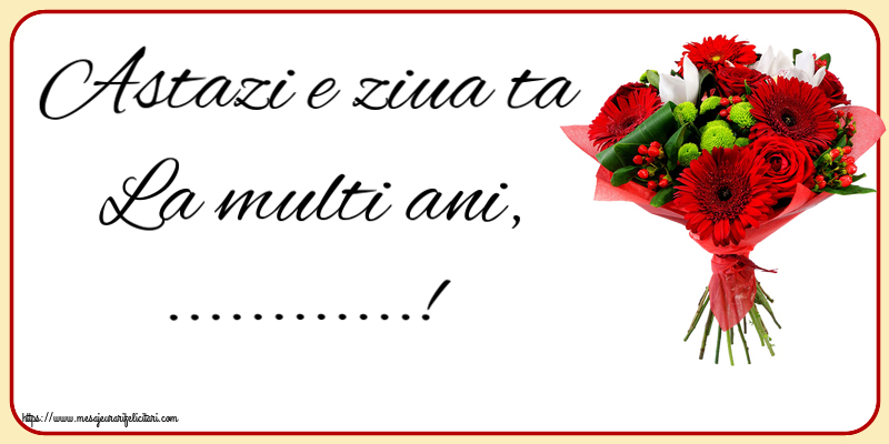 Felicitari personalizate de la multi ani - Astazi e ziua ta La multi ani, ...! ~ buchet cu gerbere