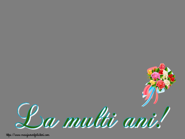Felicitari personalizate de la multi ani - La multi ani! - Rama foto ~ buchet de flori multicolor