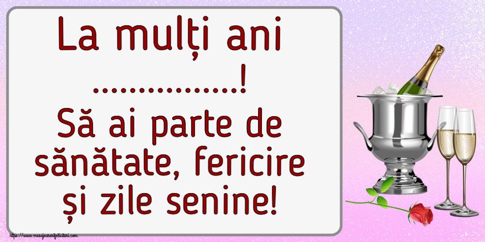 Felicitari personalizate de la multi ani - La mulți ani ...! Să ai parte de sănătate, fericire și zile senine!