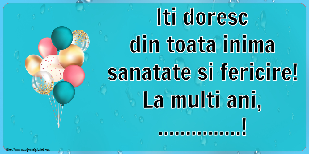 Felicitari personalizate de la multi ani - Iti doresc din toata inima sanatate si fericire! La multi ani, ...! ~ baloane colorate