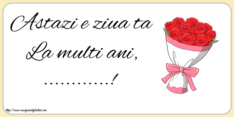 Felicitari personalizate de la multi ani - Astazi e ziua ta La multi ani, ...! ~ desen cu buchet de flori