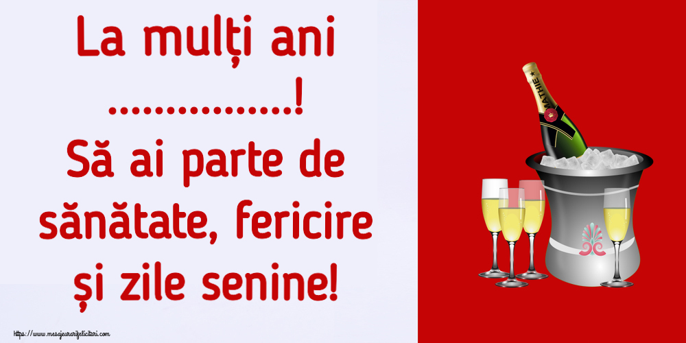 Felicitari personalizate de la multi ani - La mulți ani ...! Să ai parte de sănătate, fericire și zile senine! ~ șampanie în frapieră