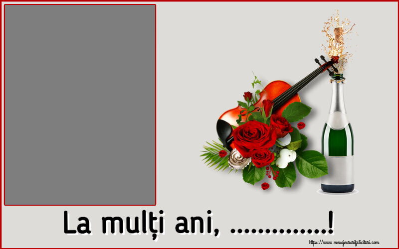 Felicitari personalizate de la multi ani - Flori & Sampanie & 1 Poza & Ramă Foto | La mulți ani, ...! - Rama foto ~ o vioară, șampanie și trandafiri