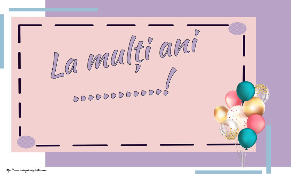 Felicitari personalizate de la multi ani - La mulți ani ...!