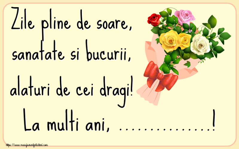 Felicitari personalizate de la multi ani - Zile pline de soare, sanatate si bucurii, alaturi de cei dragi! La multi ani, ...!