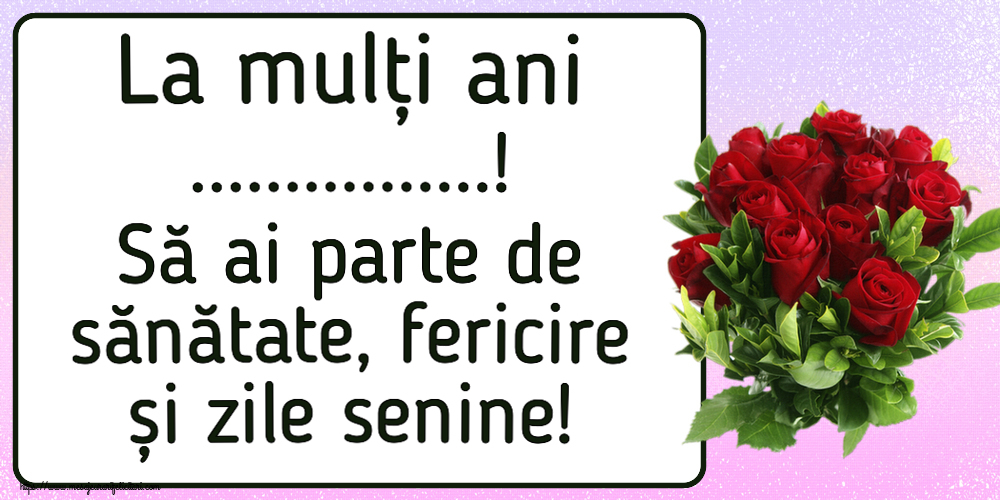 Felicitari personalizate de la multi ani - La mulți ani ...! Să ai parte de sănătate, fericire și zile senine!