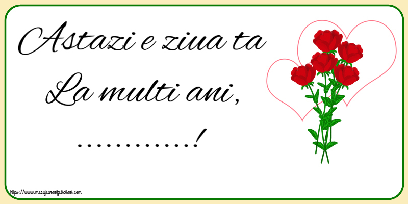 Felicitari personalizate de la multi ani - Astazi e ziua ta La multi ani, ...! ~ desen cu trandafiri și inimioare