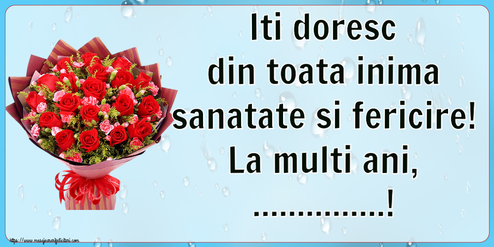 Felicitari personalizate de la multi ani - Iti doresc din toata inima sanatate si fericire! La multi ani, ...! ~ trandafiri roșii și garoafe