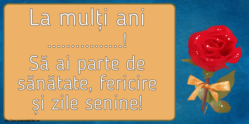 Felicitari personalizate de la multi ani - La mulți ani ...! Să ai parte de sănătate, fericire și zile senine! ~ un trandafir rosu pictat