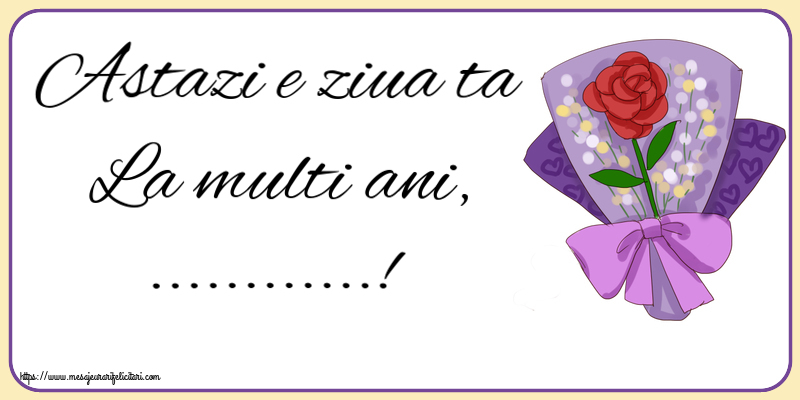 Felicitari personalizate de la multi ani - Astazi e ziua ta La multi ani, ...! ~ pictura cu o floare