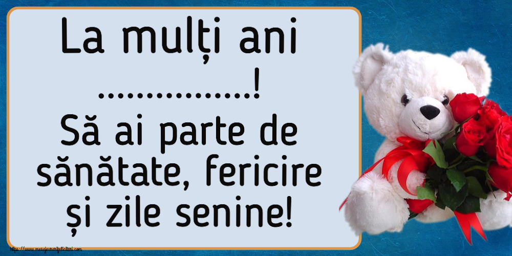 Felicitari personalizate de la multi ani - La mulți ani ...! Să ai parte de sănătate, fericire și zile senine!