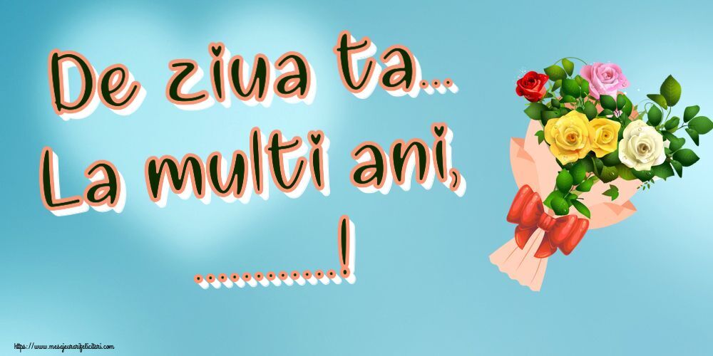 Felicitari personalizate de la multi ani - De ziua ta... La multi ani, ...!