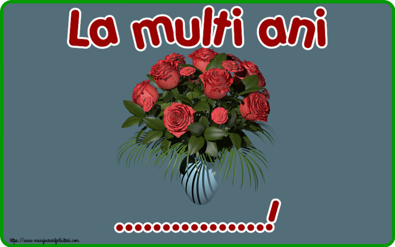 Felicitari personalizate de la multi ani - La multi ani ...! ~ vaza cu trandafiri