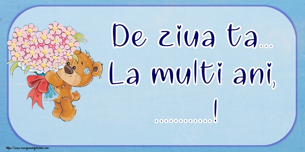 Felicitari personalizate de la multi ani - De ziua ta... La multi ani, ...!