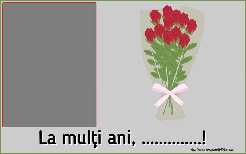 Felicitari personalizate de la multi ani - La mulți ani, ...! - Rama foto ~ desen cu buchet de trandafiri