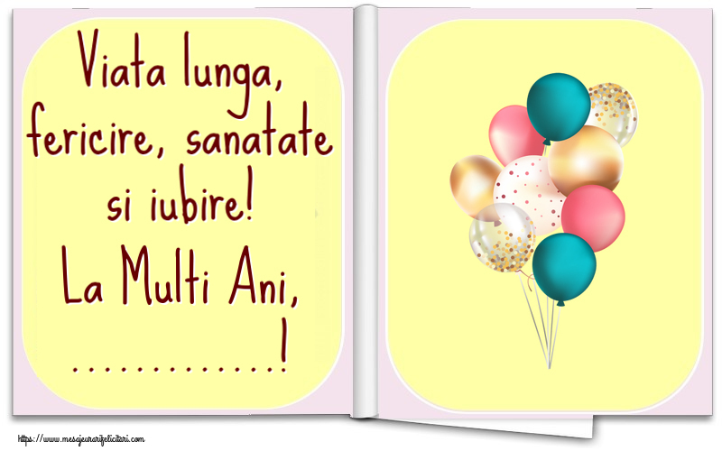 Felicitari personalizate de la multi ani - Viata lunga, fericire, sanatate si iubire! La Multi Ani, ...!
