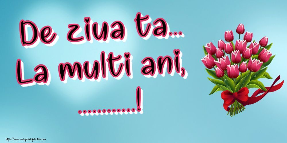 Felicitari personalizate de la multi ani - De ziua ta... La multi ani, ...!