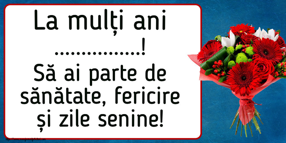 Felicitari personalizate de la multi ani - La mulți ani ...! Să ai parte de sănătate, fericire și zile senine! ~ buchet cu gerbere