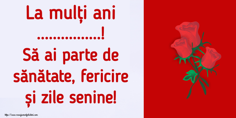 Felicitari personalizate de la multi ani - La mulți ani ...! Să ai parte de sănătate, fericire și zile senine! ~ trei trandafiri roșii desenați