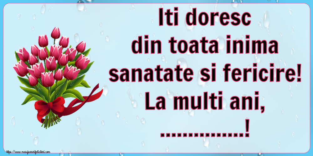 Felicitari personalizate de la multi ani - Iti doresc din toata inima sanatate si fericire! La multi ani, ...!