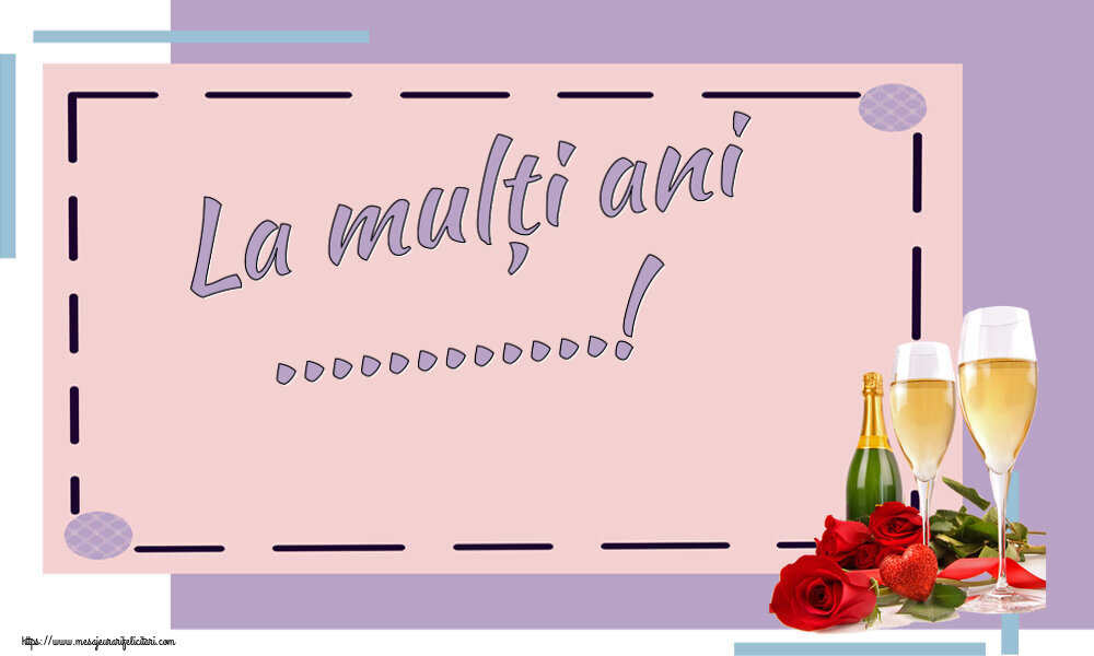 Felicitari personalizate de la multi ani - La mulți ani ...! ~ trandafiri și șampanie