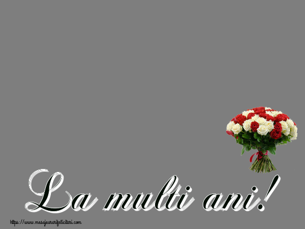 Felicitari personalizate de la multi ani - La multi ani! - Rama foto ~ buchet de trandafiri roșii și albi