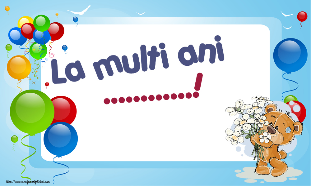 Felicitari personalizate de la multi ani - La multi ani ...! ~ ursulet cu flori