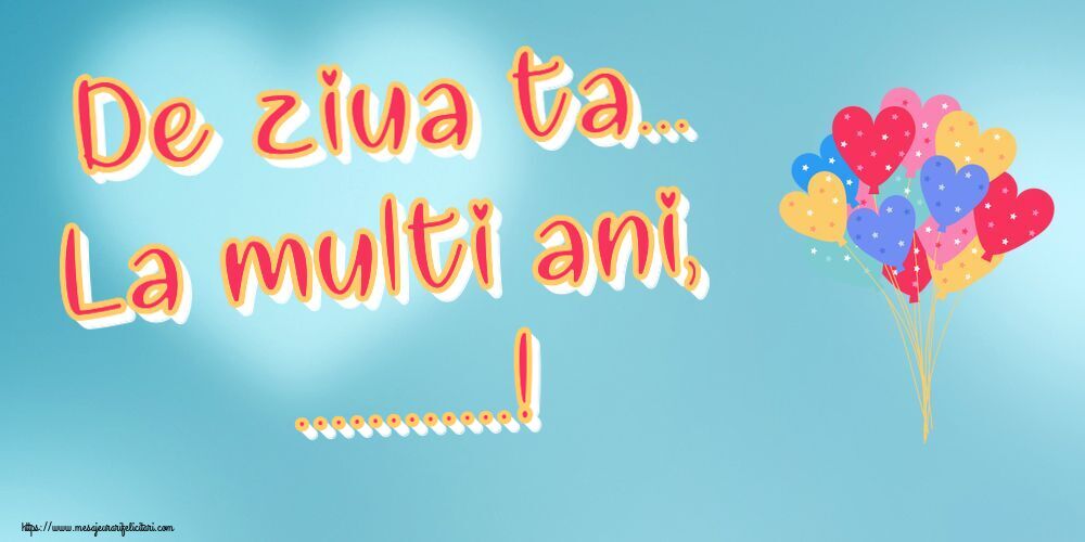 Felicitari personalizate de la multi ani - De ziua ta... La multi ani, ...!