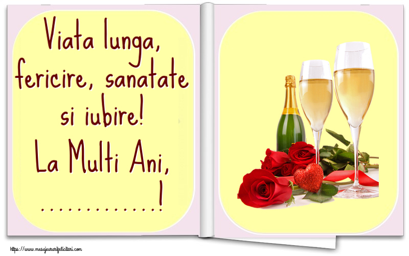 Felicitari personalizate de la multi ani - Viata lunga, fericire, sanatate si iubire! La Multi Ani, ...! ~ trandafiri și șampanie