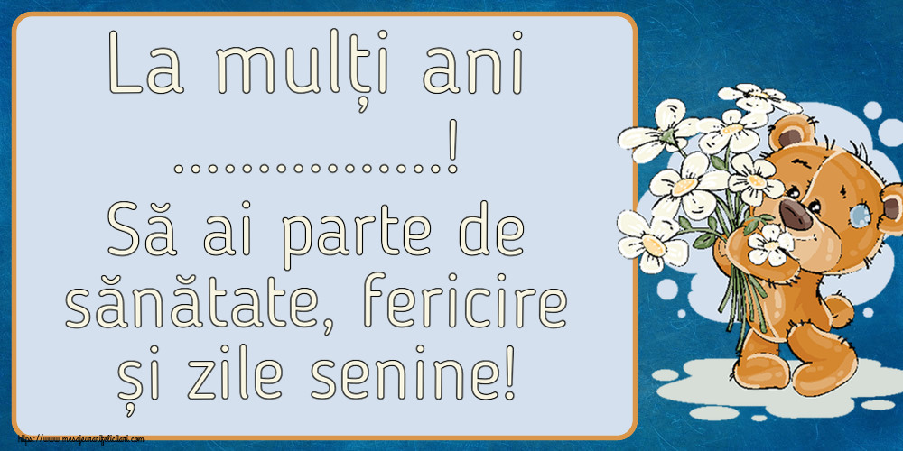 Felicitari personalizate de la multi ani - La mulți ani ...! Să ai parte de sănătate, fericire și zile senine!