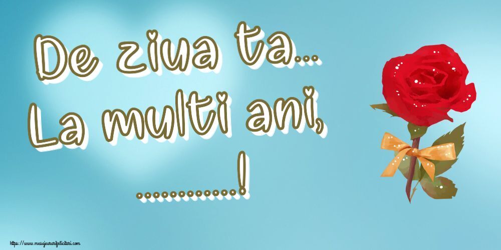 Felicitari personalizate de la multi ani - De ziua ta... La multi ani, ...!