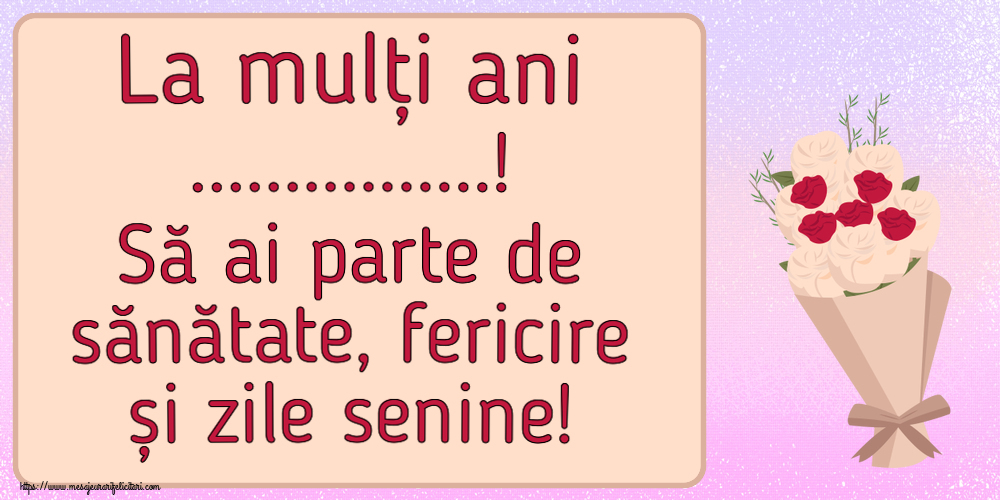 Felicitari personalizate de la multi ani - La mulți ani ...! Să ai parte de sănătate, fericire și zile senine!