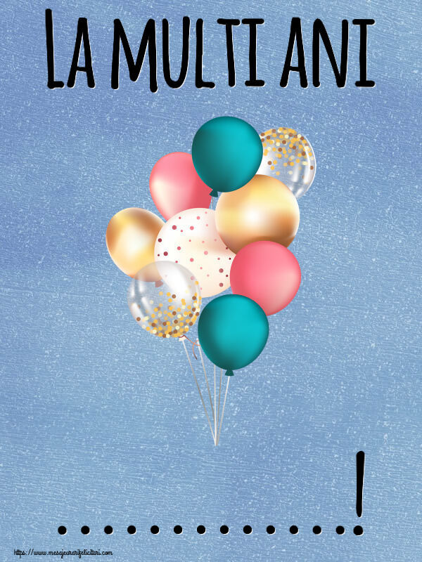 Felicitari personalizate de la multi ani - La multi ani ...! ~ baloane colorate