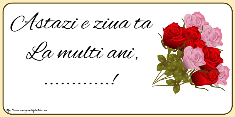 Felicitari personalizate de la multi ani - Astazi e ziua ta La multi ani, ...! ~ nouă trandafiri