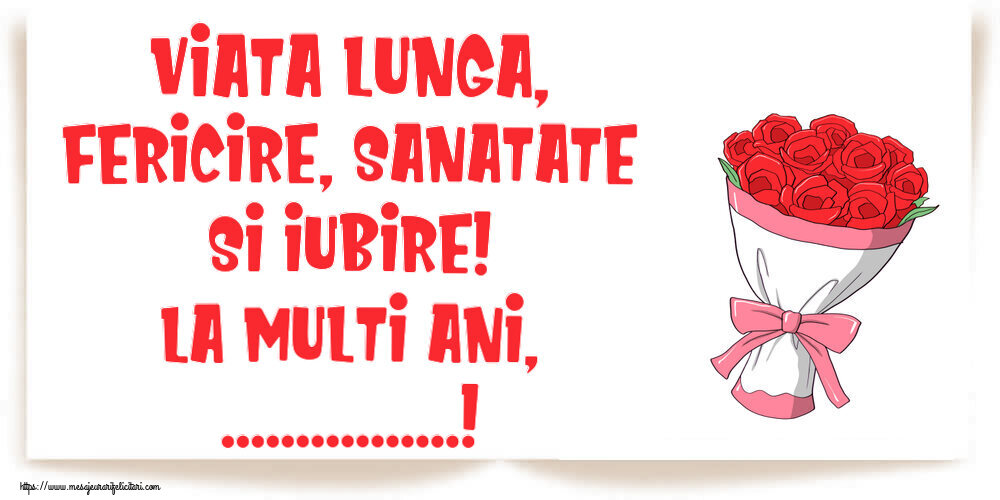 Felicitari personalizate de la multi ani - Viata lunga, fericire, sanatate si iubire! La Multi Ani, ...! ~ desen cu buchet de flori
