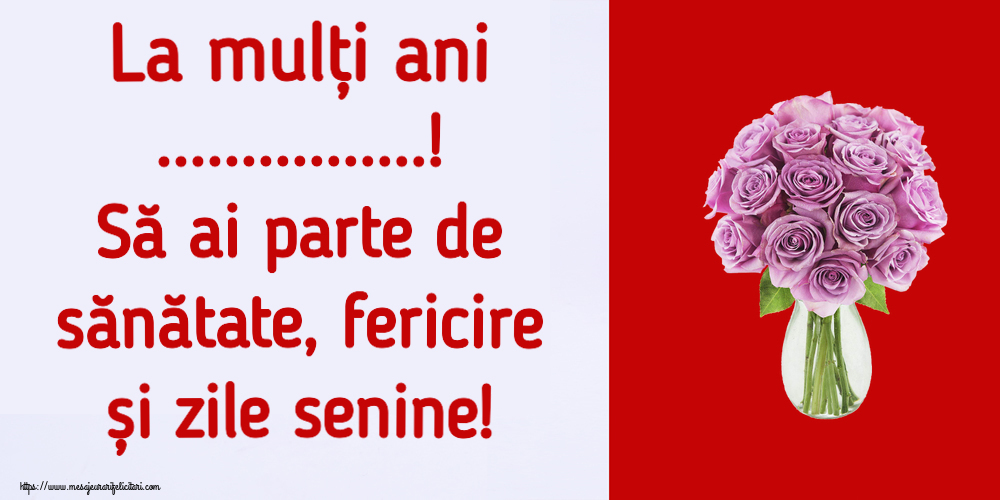 Felicitari personalizate de la multi ani - La mulți ani ...! Să ai parte de sănătate, fericire și zile senine!