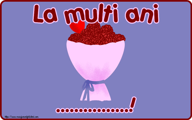 Felicitari personalizate de la multi ani - La multi ani ...!