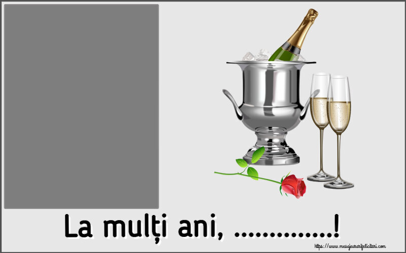 Felicitari personalizate de la multi ani - Flori & Sampanie & 1 Poza & Ramă Foto | La mulți ani, ...! - Rama foto ~ șampanie în frapieră și trandafir