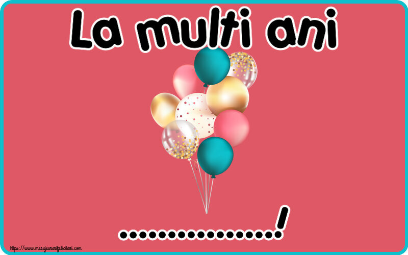 Felicitari personalizate de la multi ani - La multi ani ...! ~ baloane colorate