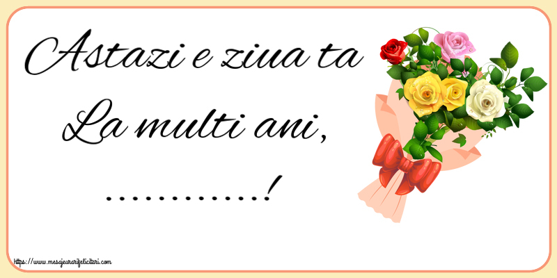 Felicitari personalizate de la multi ani - Astazi e ziua ta La multi ani, ...! ~ buchet de trandafiri multicolor