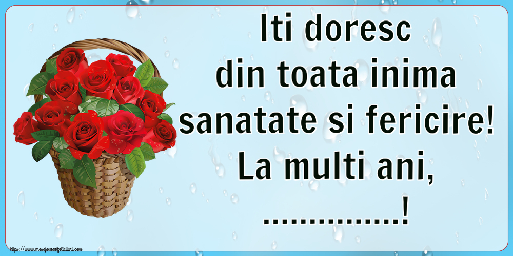 Felicitari personalizate de la multi ani - Iti doresc din toata inima sanatate si fericire! La multi ani, ...!
