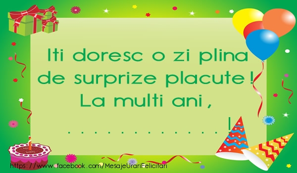 Felicitari personalizate de la multi ani - Iti doresc o zi plina de surprize placute! La multi ani, ...!
