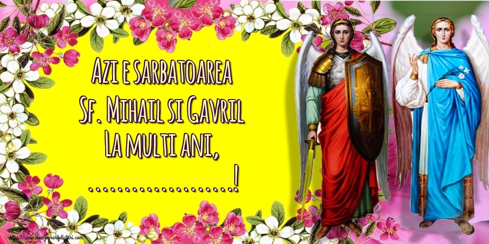 Felicitari personalizate de Sfintii Mihail si Gavril - Azi e sarbatoarea Sf. Mihail si Gavril La multi ani, ...!