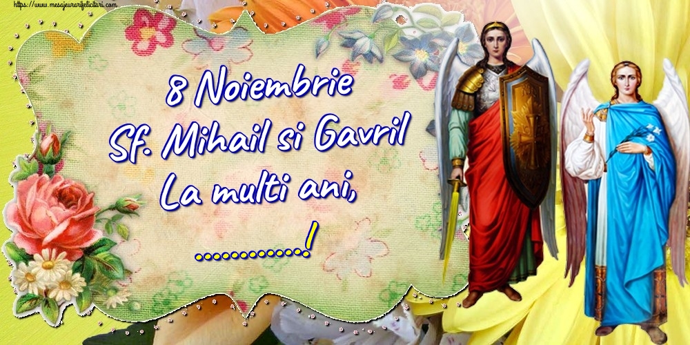 Felicitari personalizate de Sfintii Mihail si Gavril - 8 Noiembrie Sf. Mihail si Gavril La multi ani, ...!