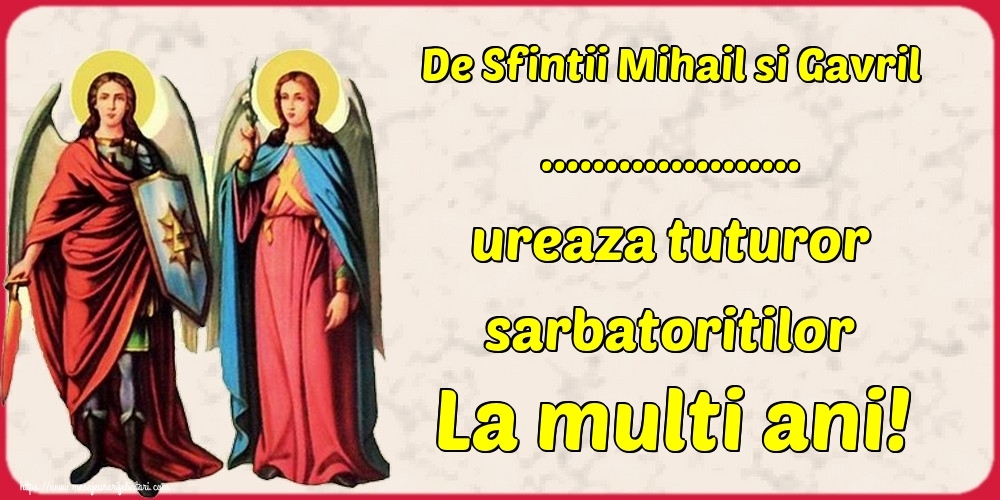 Felicitari personalizate de Sfintii Mihail si Gavril - De Sfintii Mihail si Gavril ... ureaza tuturor sarbatoritilor La multi ani!